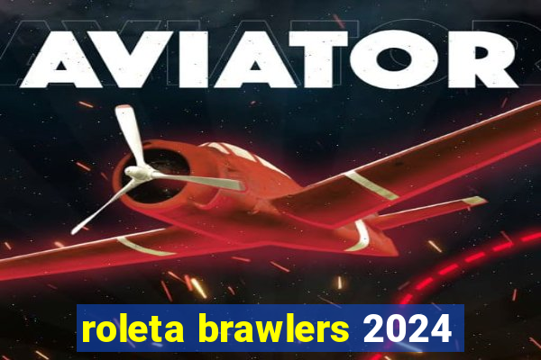 roleta brawlers 2024